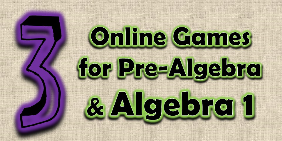 Pre-Algebra and Algebra Games